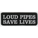 Loud pipes saves lives kangasmerkki.